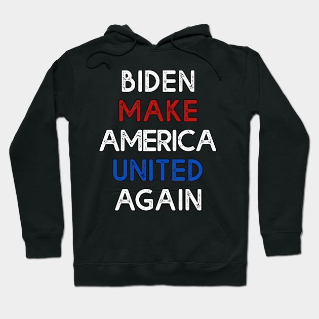 Biden Make America United Again T-shirt Biden 2020 Hoodie by soccer t-shirts